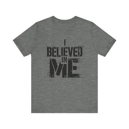 I Believed In Me - Black Text Edition | Motivational Statement Tee