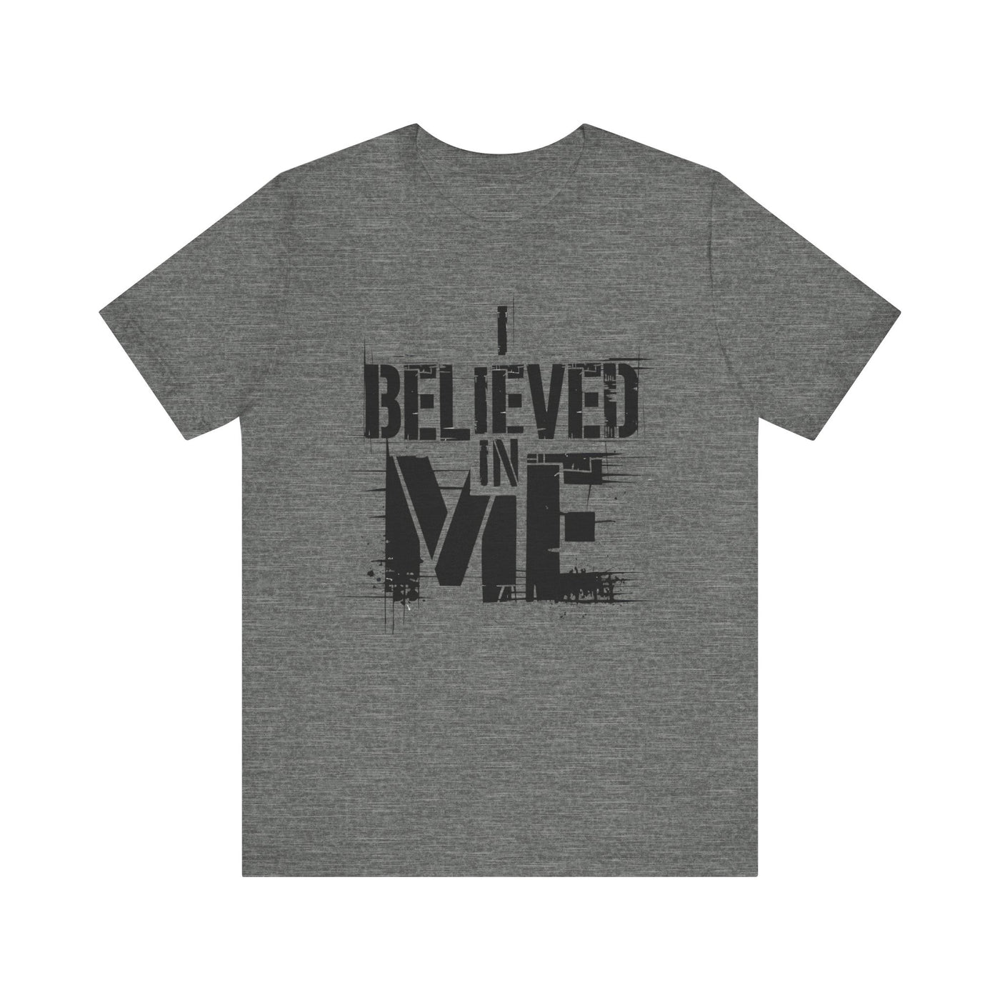 I Believed In Me - Black Text Edition | Motivational Statement Tee