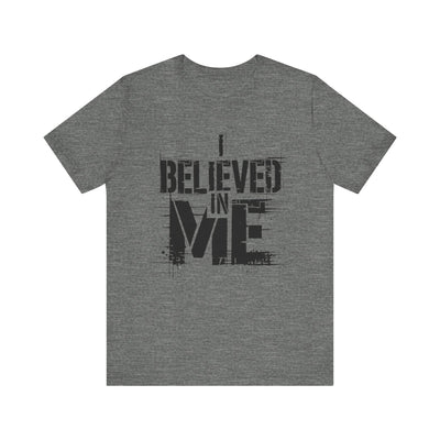 I Believed In Me - Black Text Edition | Motivational Statement Tee