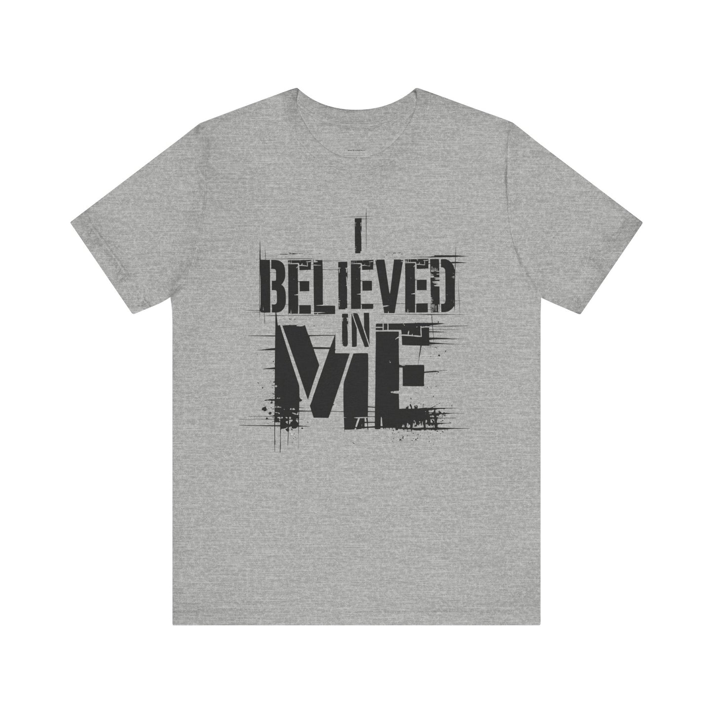 I Believed In Me - Black Text Edition | Motivational Statement Tee