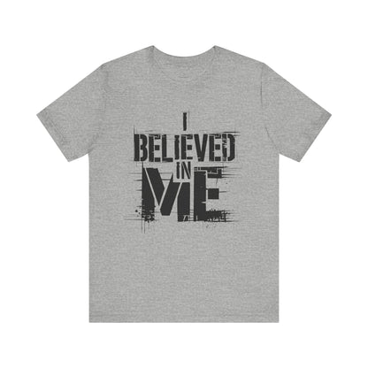 I Believed In Me - Black Text Edition | Motivational Statement Tee