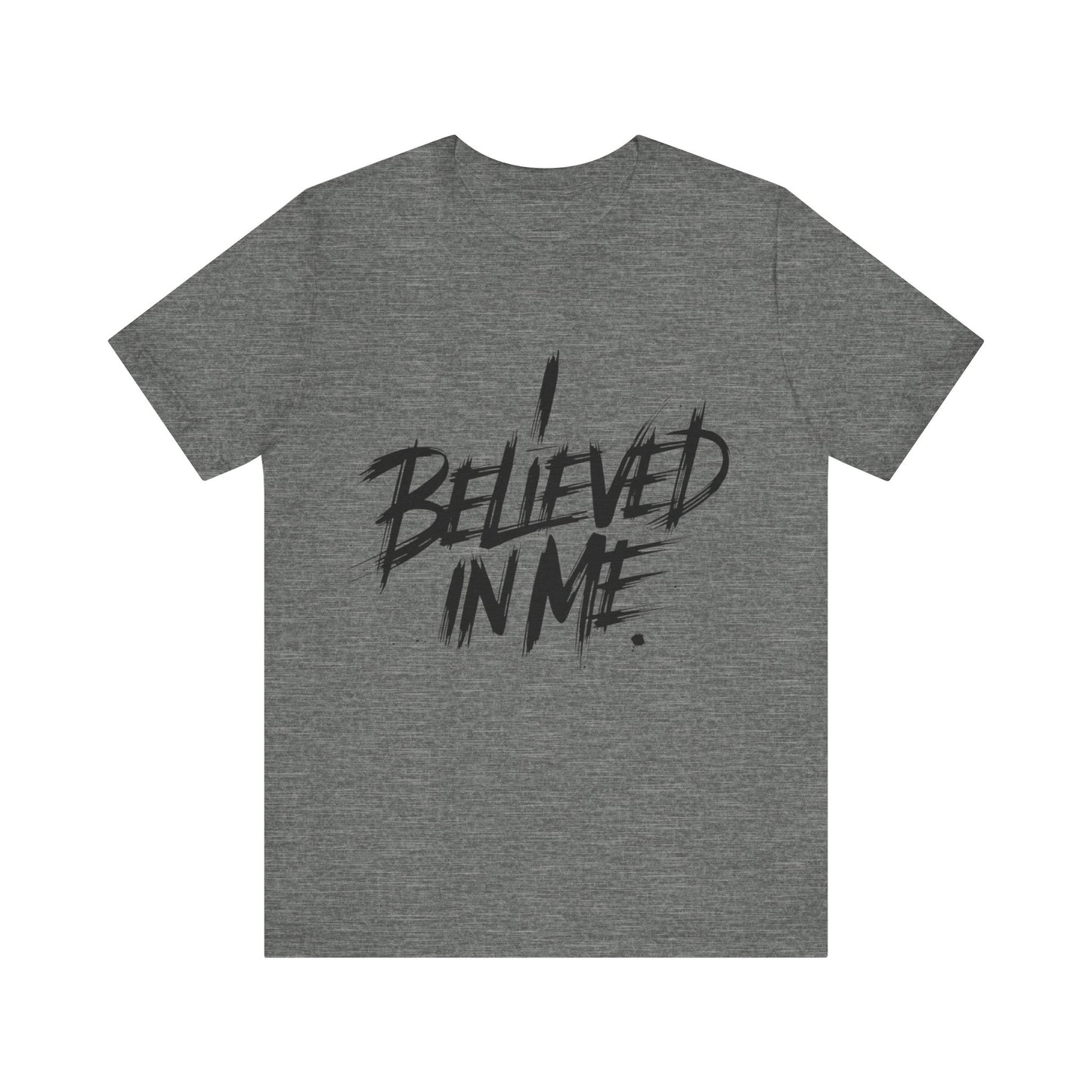 I Believed In Me - Brushstroke Edition | Motivational Statement Tee