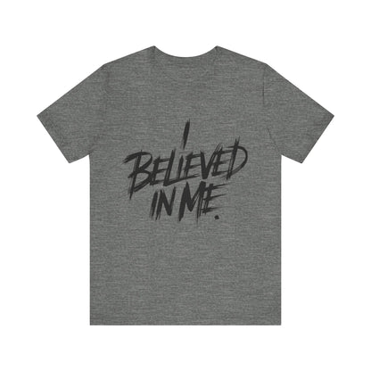 I Believed In Me - Brushstroke Edition | Motivational Statement Tee
