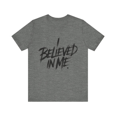 I Believed In Me - Brushstroke Edition | Motivational Statement Tee