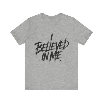 I Believed In Me - Brushstroke Edition | Motivational Statement Tee