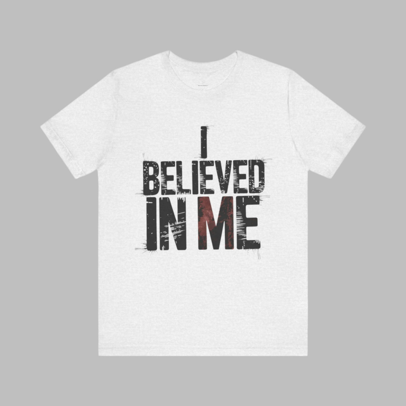 I Believed In Me - Minimalist Edition | Motivational Statement Tee