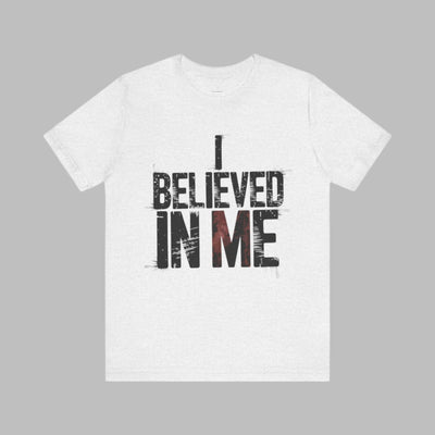I Believed In Me - Minimalist Edition | Motivational Statement Tee