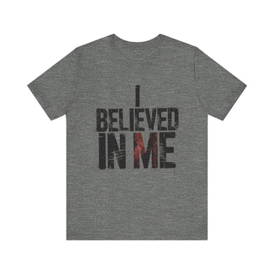 I Believed In Me - Minimalist Edition | Motivational Statement Tee