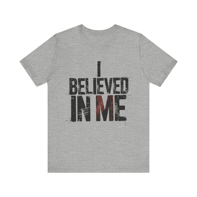 I Believed In Me - Minimalist Edition | Motivational Statement Tee