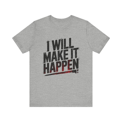 I Will Make it Happen - Black Print Edition | Motivational Statement Tee