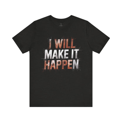 I Will Make it Happen - Cosmic Red Edition | Motivational Statement Tee