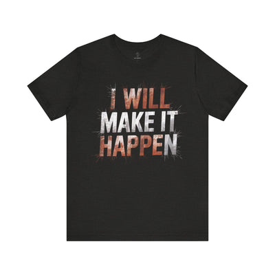 I Will Make it Happen - Cosmic Red Edition | Motivational Statement Tee