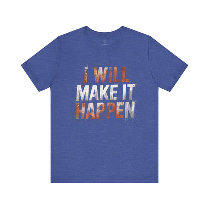 I Will Make it Happen - Cosmic Red Edition | Motivational Statement Tee