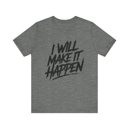 I Will Make it Happen - Brushstroke Edition | Motivational Statement Tee