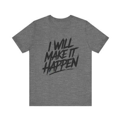 I Will Make it Happen - Brushstroke Edition | Motivational Statement Tee
