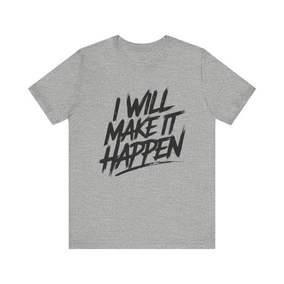 I Will Make it Happen - Brushstroke Edition | Motivational Statement Tee