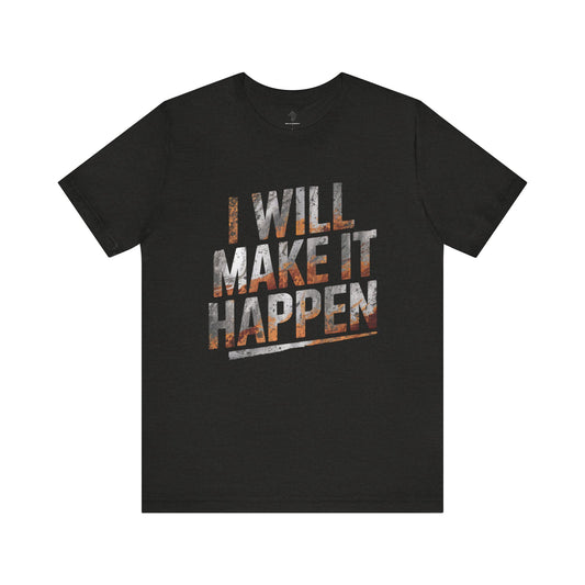 I Will Make it Happen - Galaxy Edition | Motivational Statement Tee