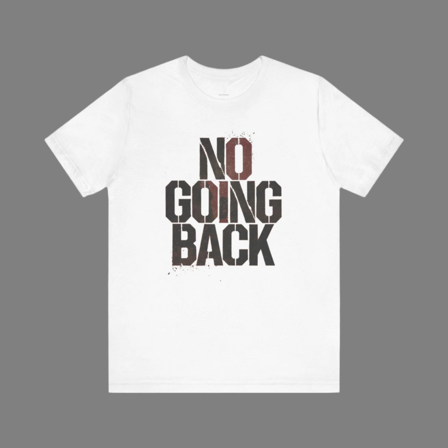 No Going Back - Black Print Edition | Motivational Statement Tee