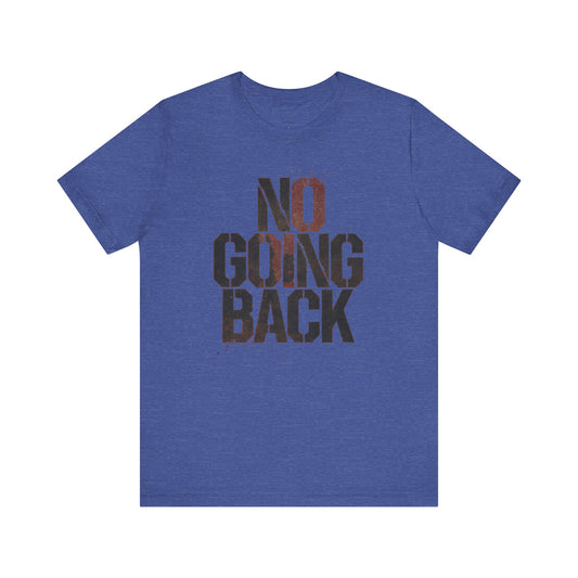 No Going Back - Black Print Edition | Motivational Statement Tee