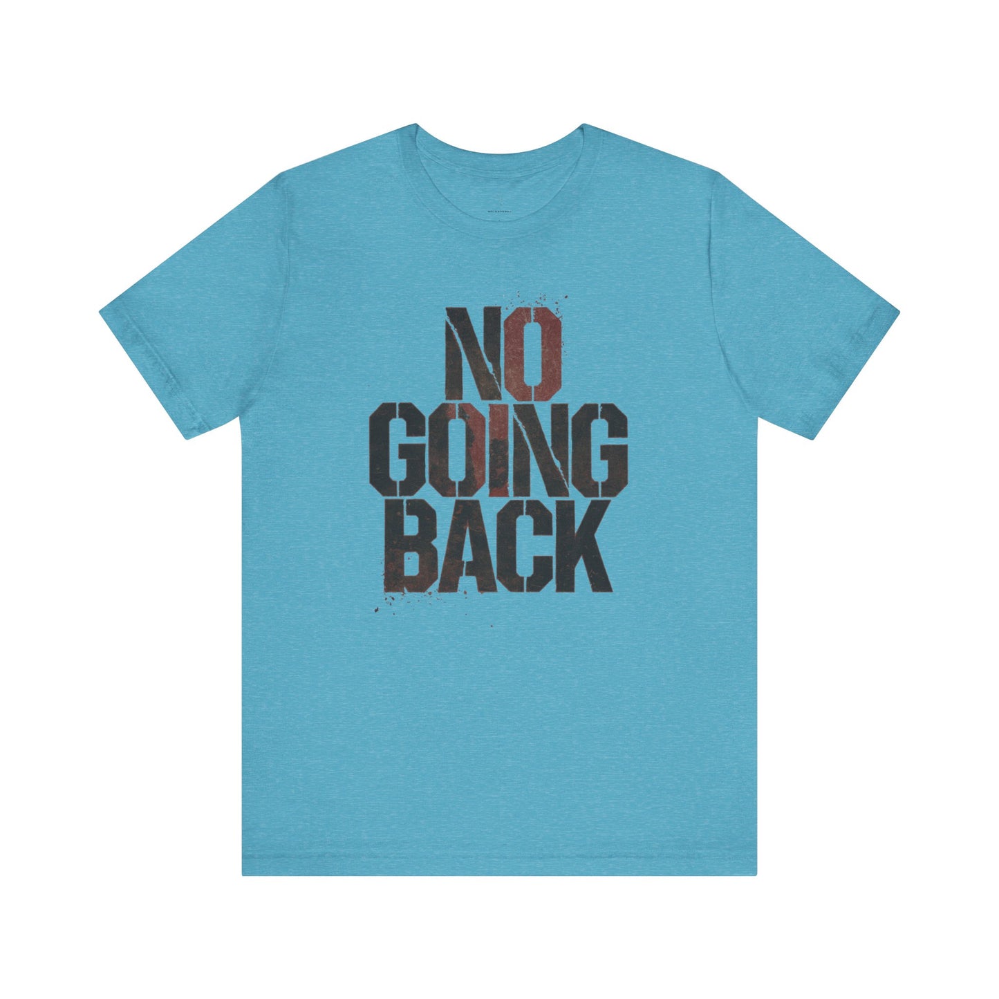 No Going Back - Black Print Edition | Motivational Statement Tee